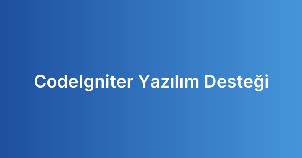 CodeIgniter Yazılım Desteği