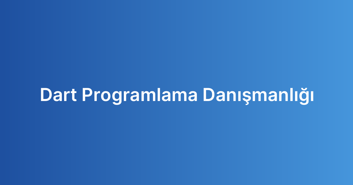 Dart Programlama Danışmanlığı