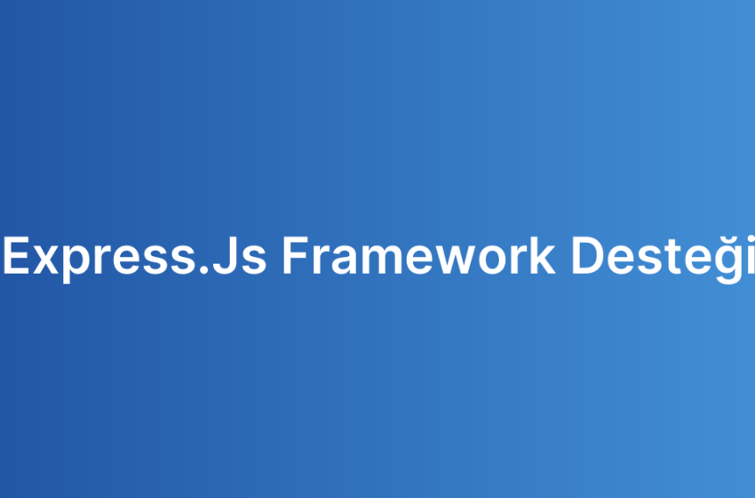 Express.Js Framework Desteği