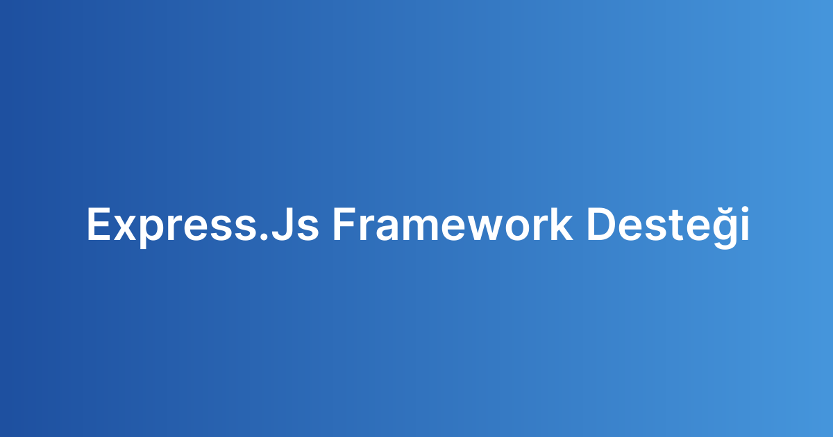 Express.Js Framework Desteği