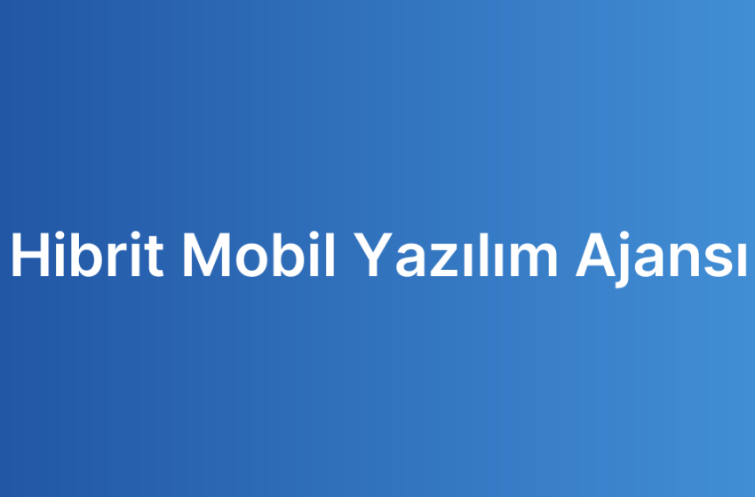 Hibrit Mobil Yazılım Ajansı