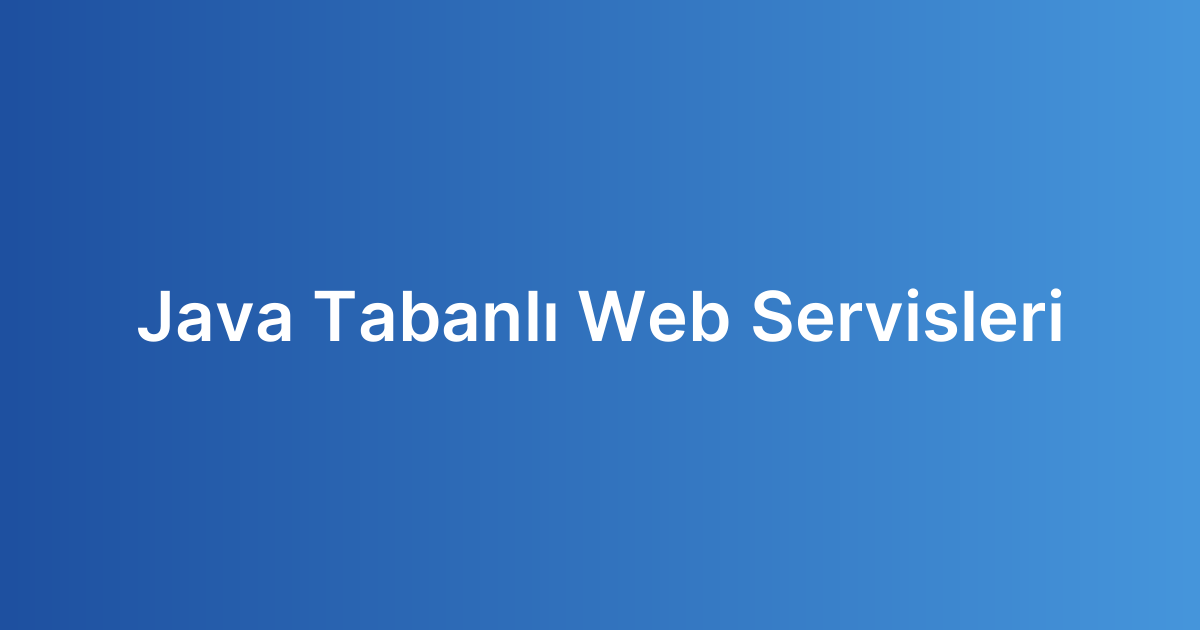 Java Tabanlı Web Servisleri
