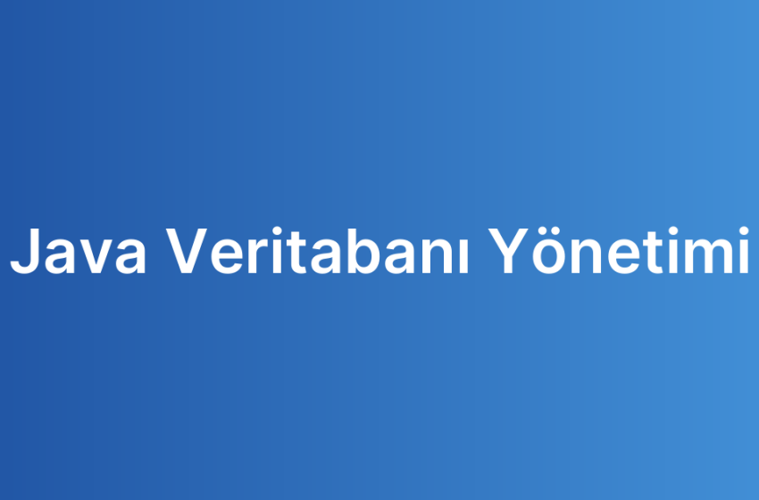 Java Veritabanı Yönetimi