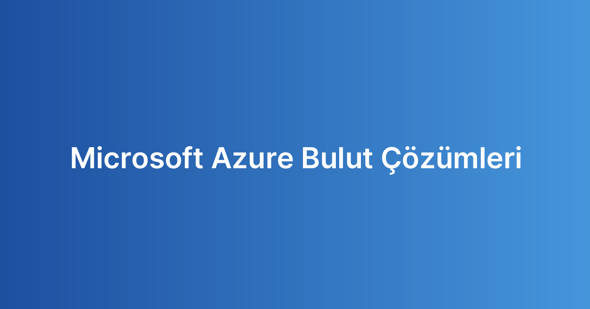 Microsoft Azure Bulut Çözümleri