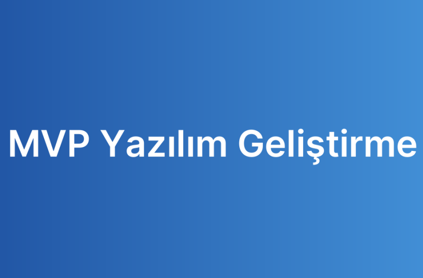 MVP Yazılım Geliştirme