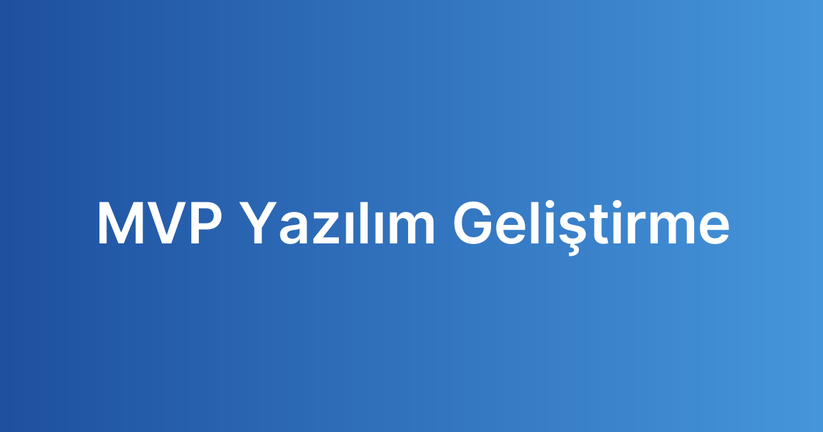 MVP Yazılım Geliştirme
