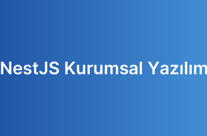 NestJS Kurumsal Yazılım