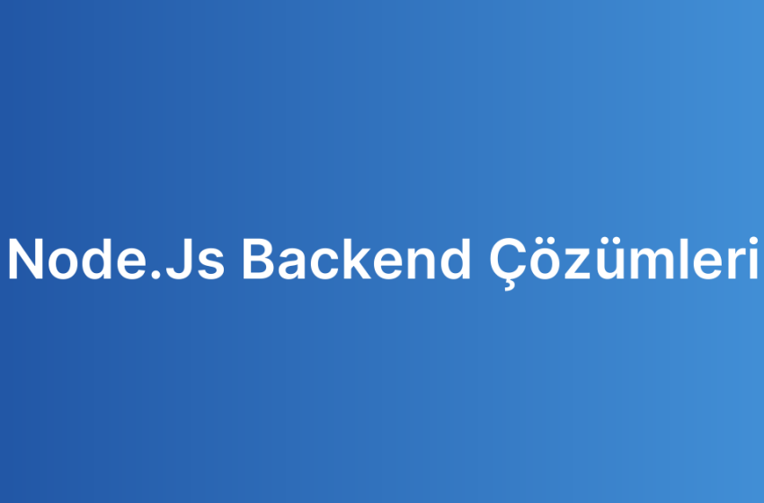 Node.Js Backend Çözümleri