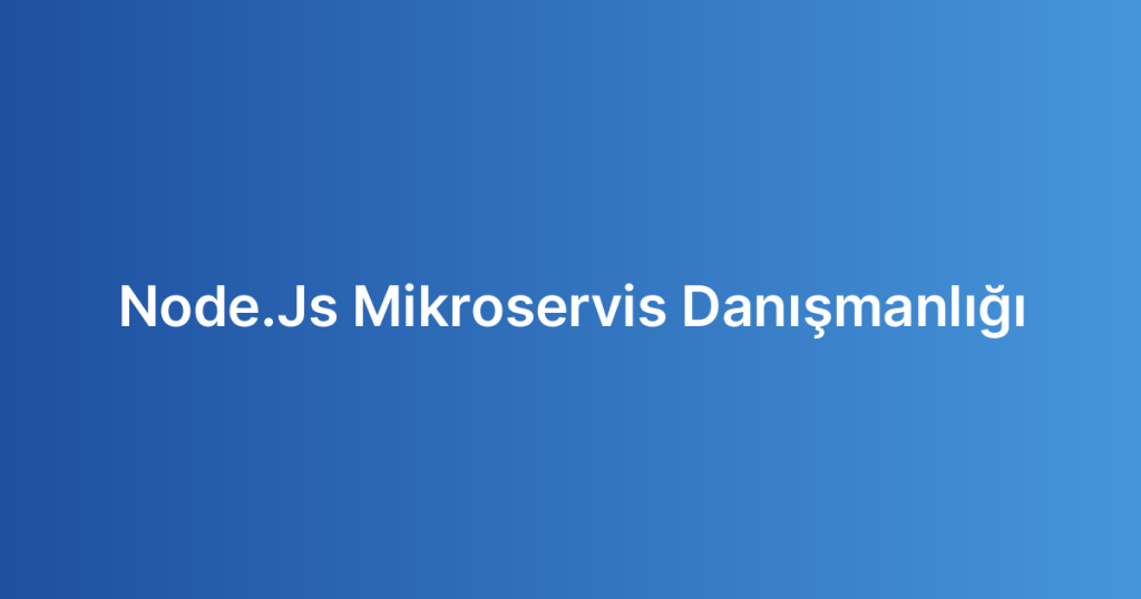 Node.Js Mikroservis Danışmanlığı