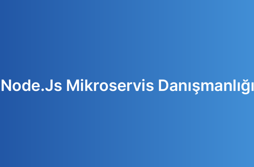 Node.Js Mikroservis Danışmanlığı