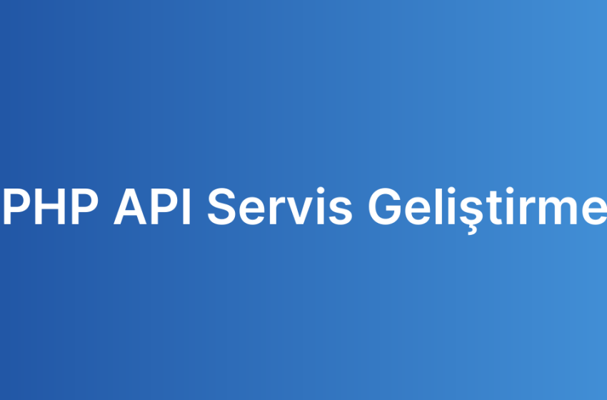 PHP API Servis Geliştirme