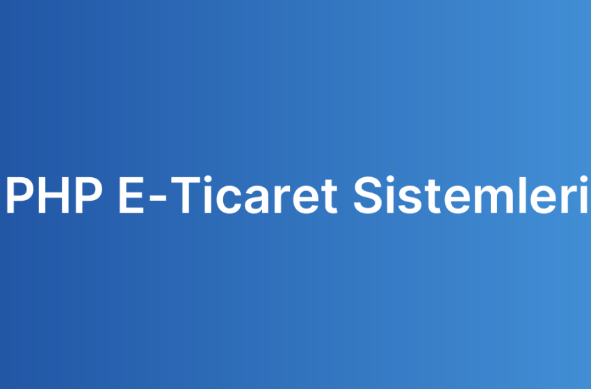 PHP E-Ticaret Sistemleri