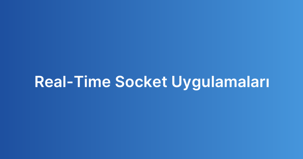 Real-Time Socket Uygulamaları