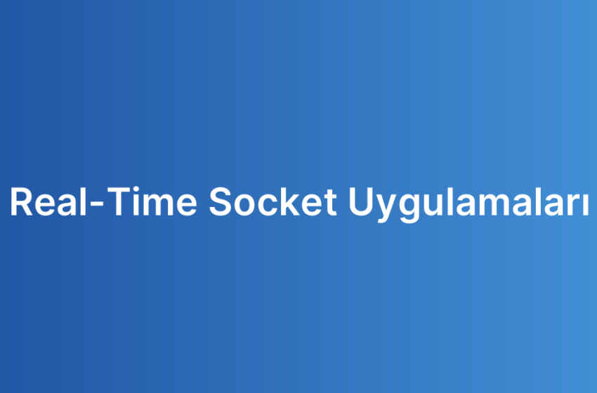 Real-Time Socket Uygulamaları