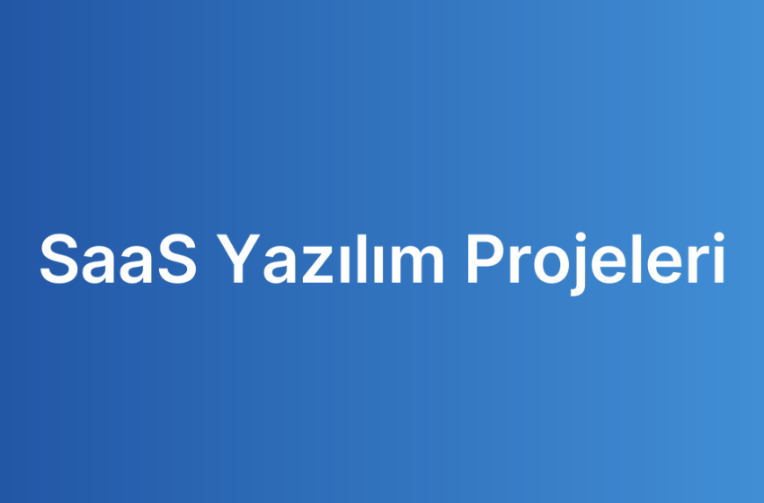 SaaS Yazılım Projeleri