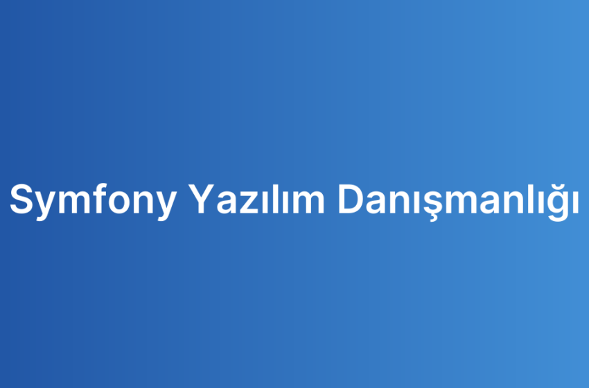 Symfony Yazılım Danışmanlığı