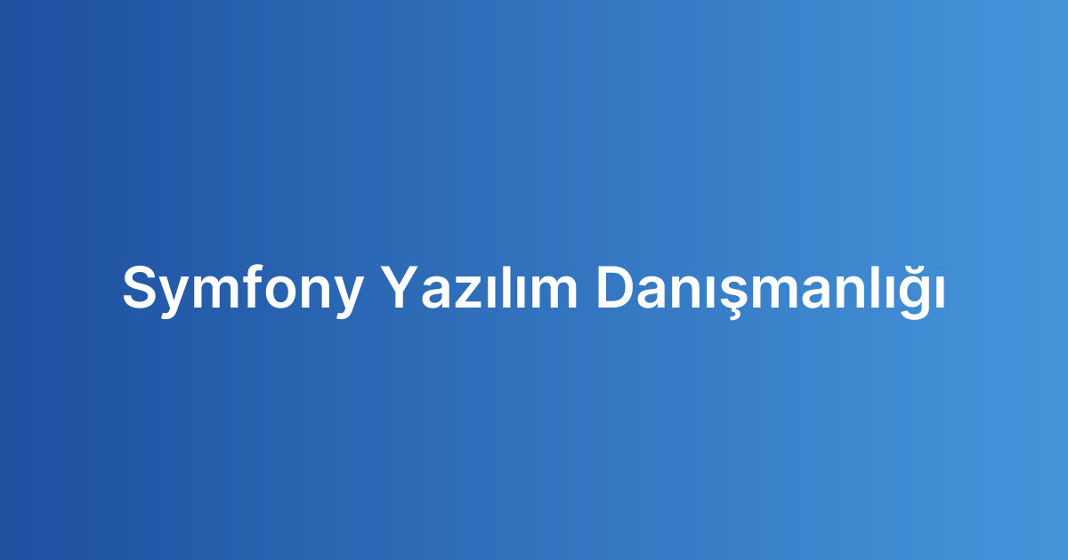 Symfony Yazılım Danışmanlığı