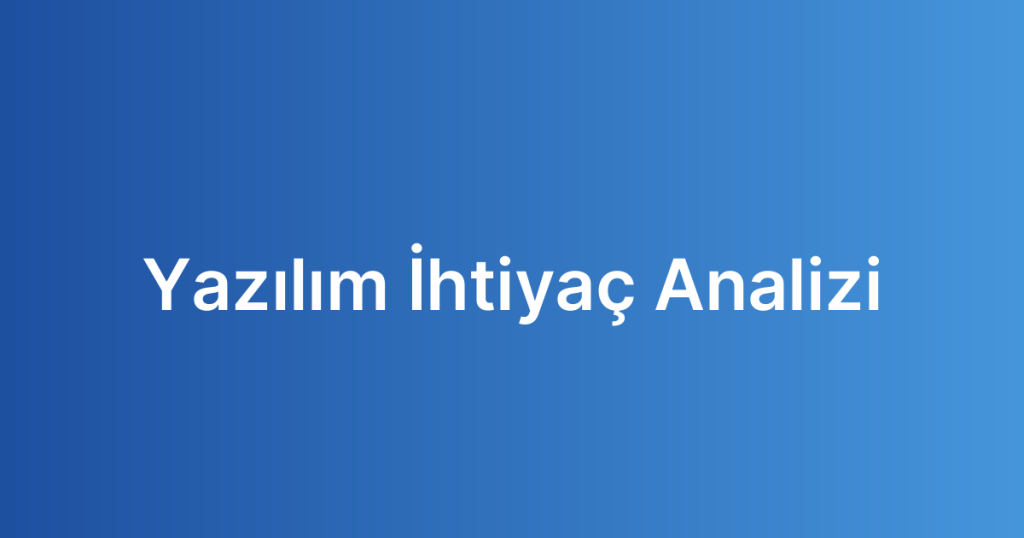 Yazılım İhtiyaç Analizi