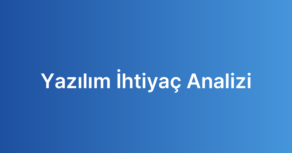 Yazılım İhtiyaç Analizi