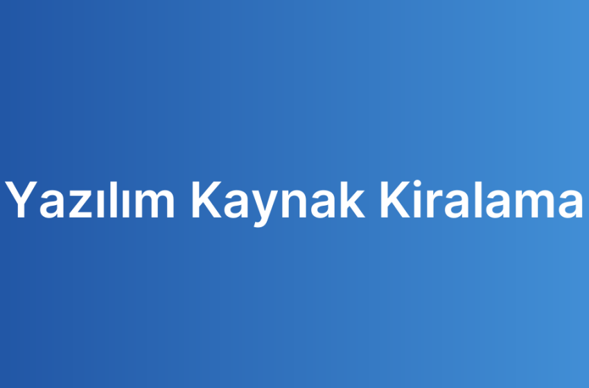 Yazılım Kaynak Kiralama