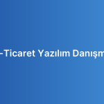 B2c E-Ticaret Yazılım Danışmanlığı