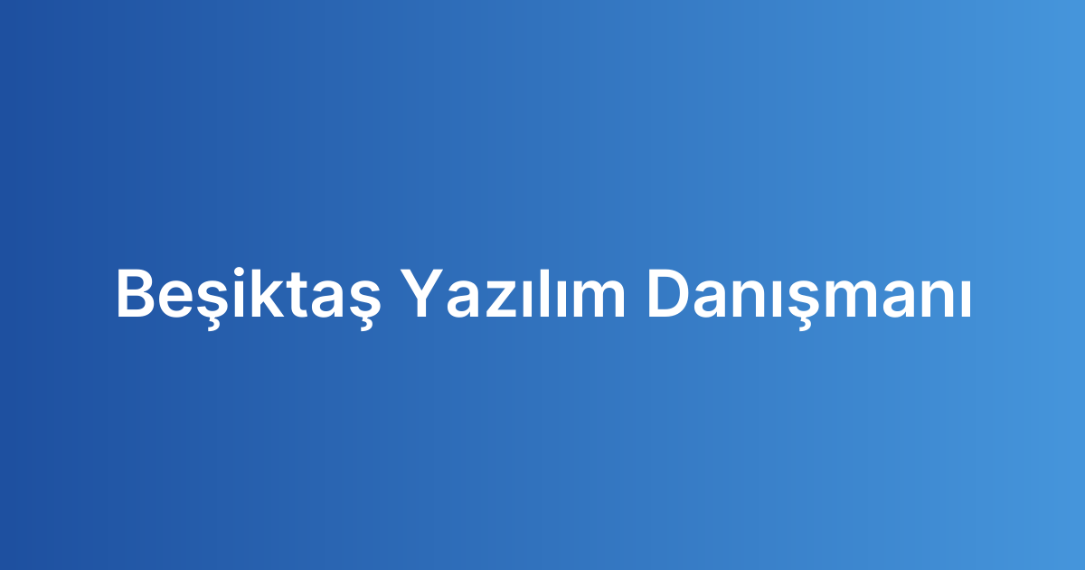 Beşiktaş Yazılım Danışmanı