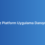 Çapraz Platform Uygulama Danışmanlığı