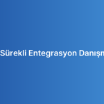 Ci/Cd Sürekli Entegrasyon Danışmanlığı