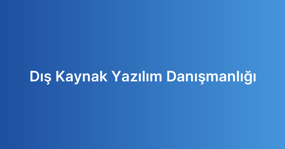 Dış Kaynak Yazılım Danışmanlığı