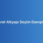 E-Ticaret Altyapı Seçim Danışmanlığı