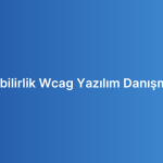 Erişilebilirlik Wcag Yazılım Danışmanlığı