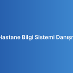 Hbys Hastane Bilgi Sistemi Danışmanlığı