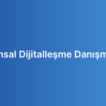 Kurumsal Dijitalleşme Danışmanlığı