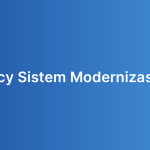 Legacy Sistem Modernizasyonu