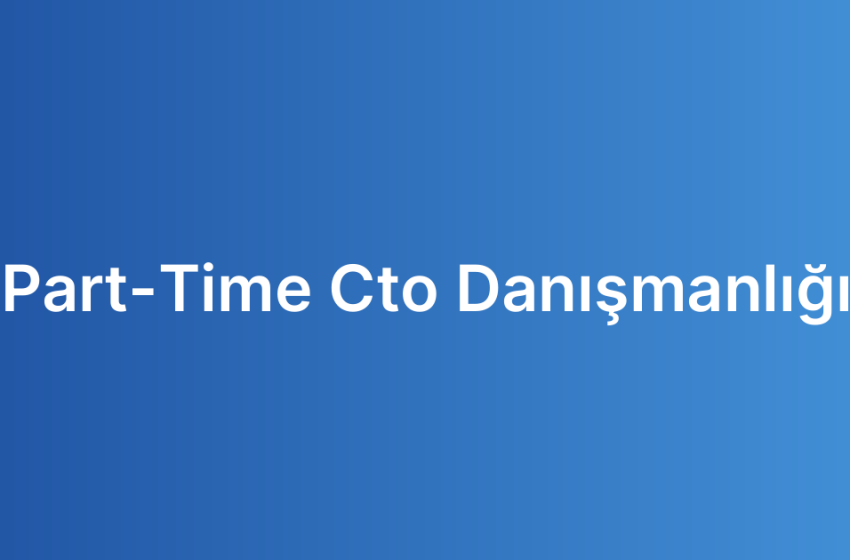 Part-Time Cto Danışmanlığı