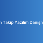 Üretim Takip Yazılım Danışmanlığı