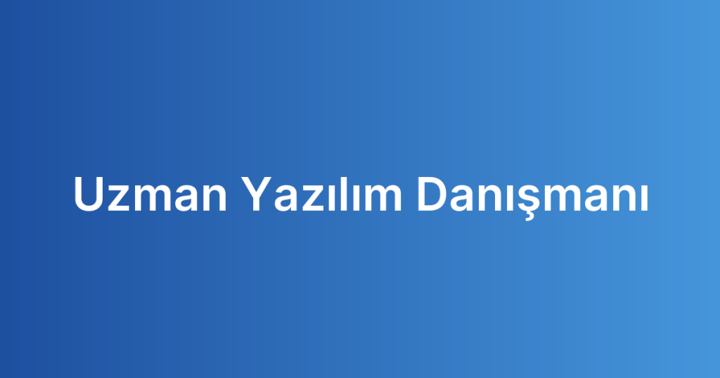 Uzman Yazılım Danışmanı
