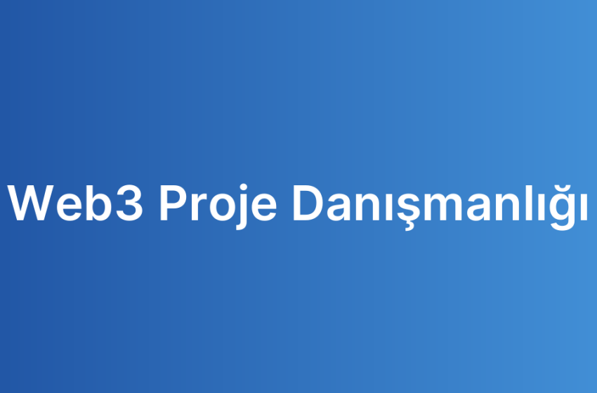 Web3 Proje Danışmanlığı