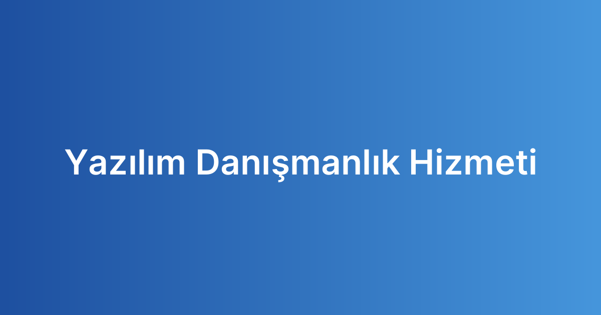 Yazılım Danışmanlık Hizmeti