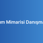 Yazılım Mimarisi Danışmanlığı