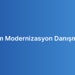 Yazılım Modernizasyon Danışmanlığı