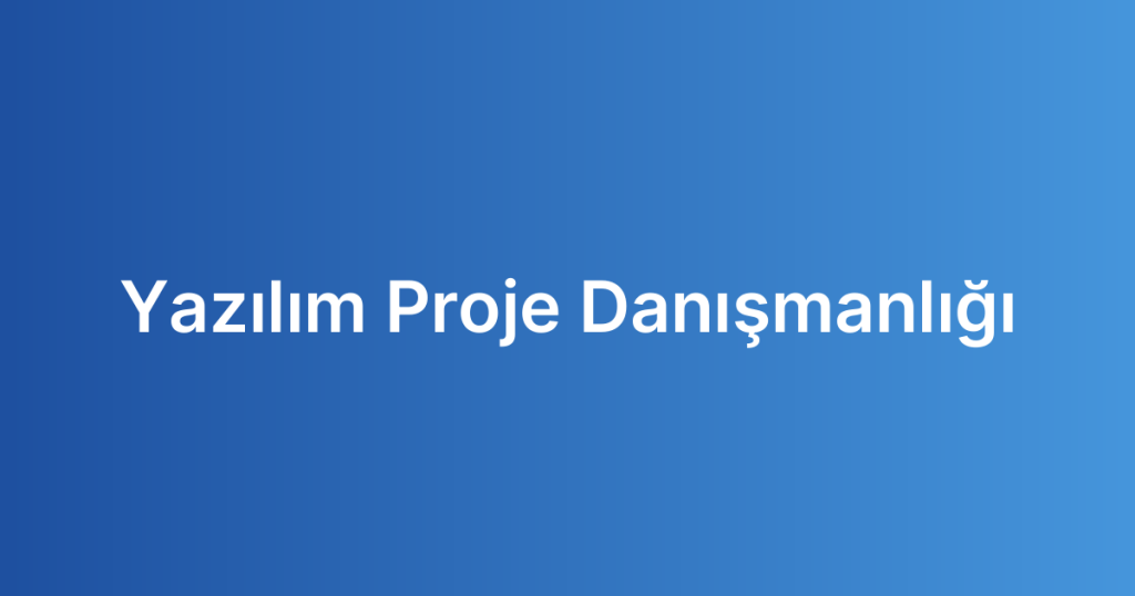 Yazılım Proje Danışmanlığı