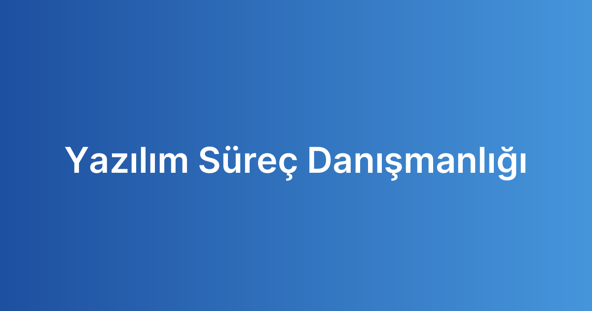Yazılım Süreç Danışmanlığı