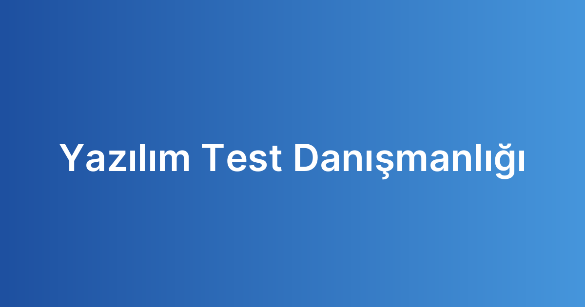 Yazılım Test Danışmanlığı