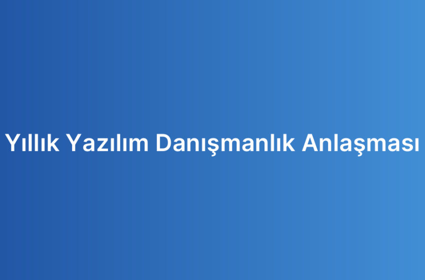 Yıllık Yazılım Danışmanlık Anlaşması