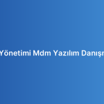 Cihaz Yönetimi Mdm Yazılım Danışmanlığı