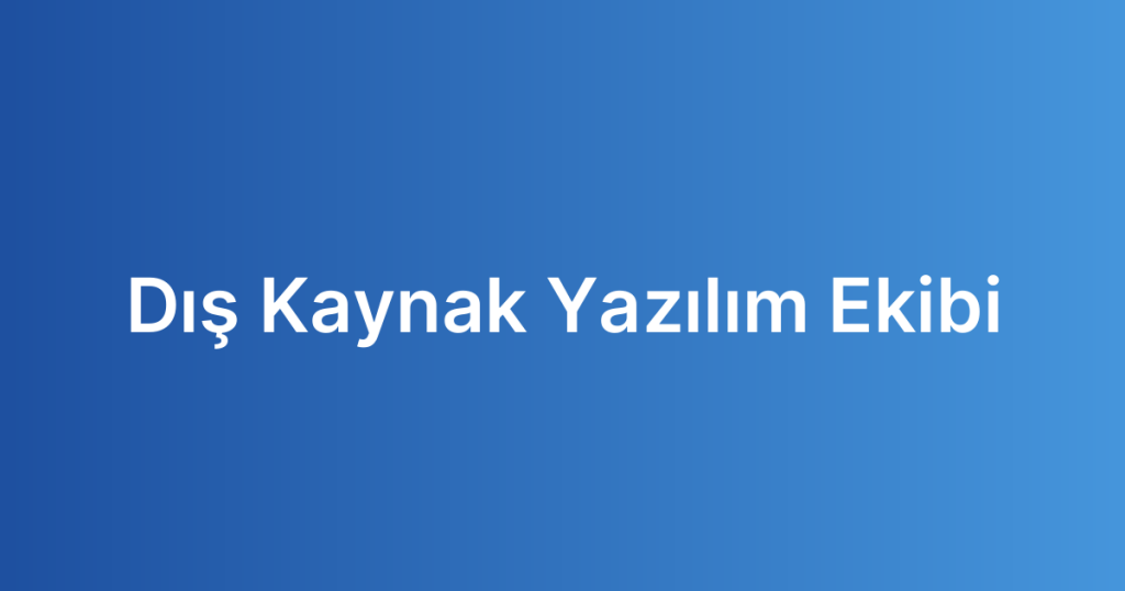 Dış Kaynak Yazılım Ekibi
