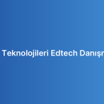 Eğitim Teknolojileri Edtech Danışmanlığı