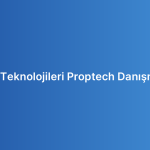 Emlak Teknolojileri Proptech Danışmanlığı