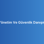 Şifre Yönetim Ve Güvenlik Danışmanlığı